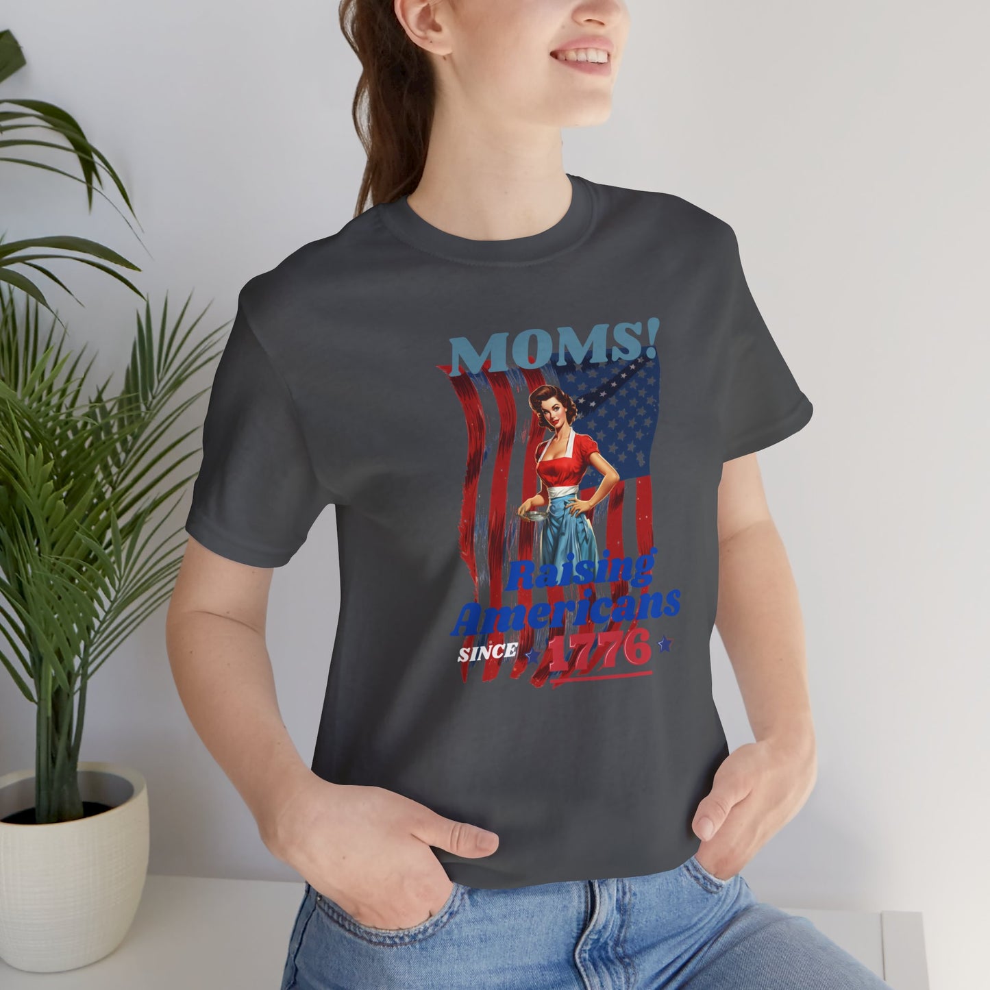 Moms! Since 1776 (unisex- runs big)