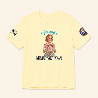 Having a Mental Bake Down Tee