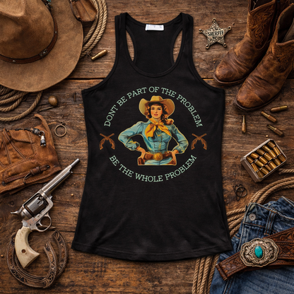 Don’t Be Part of the Problem – Be the Whole Problem | Retro Cowgirl Tank Top | Western Graphic Women’s Tee