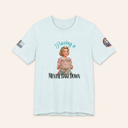 Having a Mental Bake Down Tee