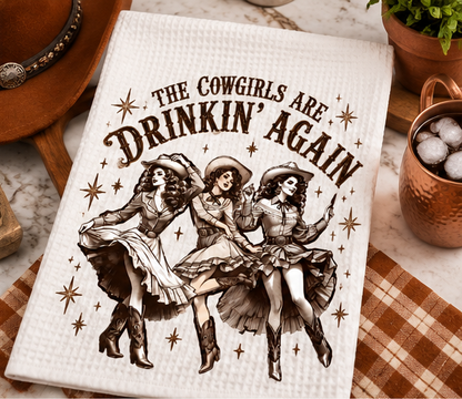 The Cowgirls are Drinkin' Again Tea Towel