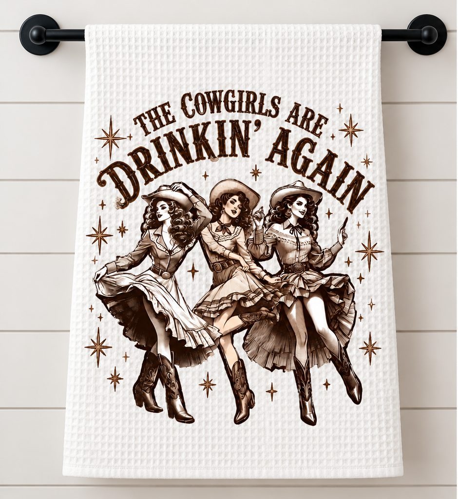 The Cowgirls are Drinkin' Again Tea Towel