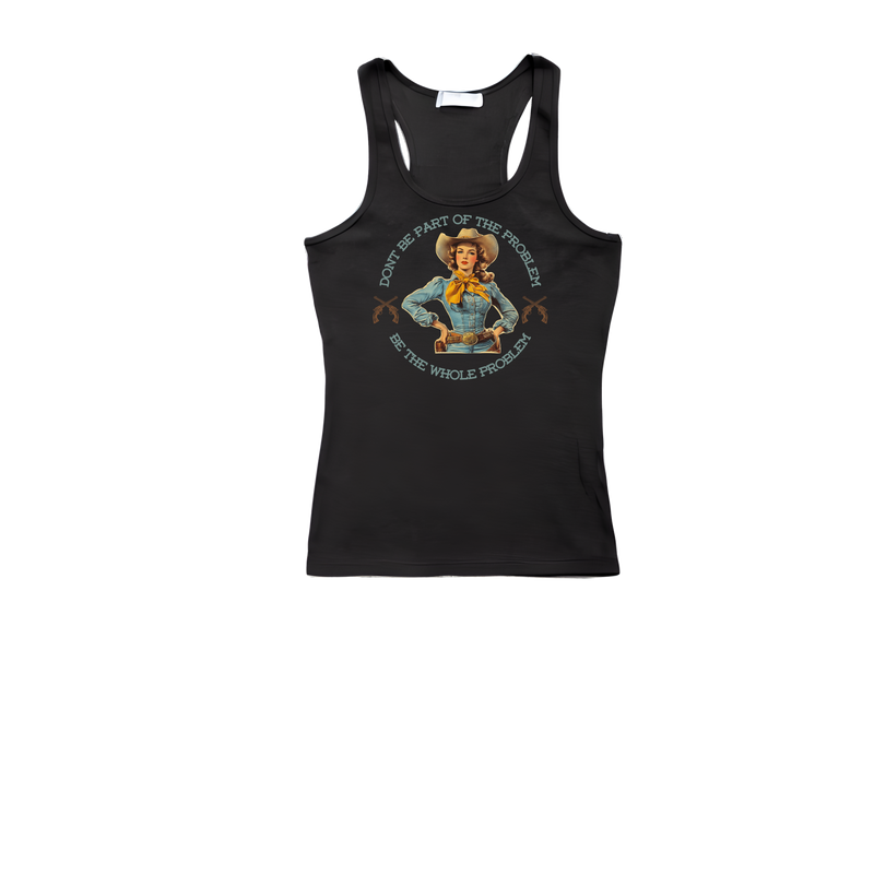 Don’t Be Part of the Problem – Be the Whole Problem | Retro Cowgirl Tank Top | Western Graphic Women’s Tee