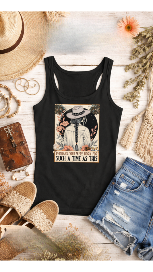 Perhaps you were born for such a time as this tank